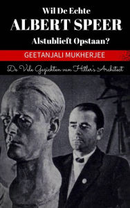 Title: Wil de echte Albert Speer alstublieft opstaan?, Author: Geetanjali Mukherjee