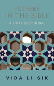 Title: Fathers In The Bible (A 7-day Devotional), Author: Vida Li Sik