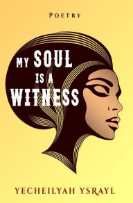 Title: My Soul is a Witness, Author: Yecheilyah Ysrayl