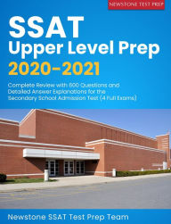 Title: SSAT Upper Level Prep 2020-2021: Complete Review with 600 Questions and Detailed Answer Explanations for the Secondary School Admission Test (4 Full Exams), Author: Newstone SSAT Test Prep Team