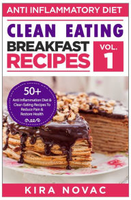 Title: Anti-Inflammatory Diet: Clean Eating Breakfast Recipes, Author: Kira Novac