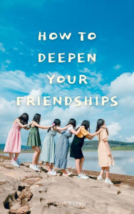 Title: How To Deepen Your Friendships, Author: David Mona