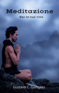 Title: Meditazione Per la tua vita, Author: gustavo espinosa juarez