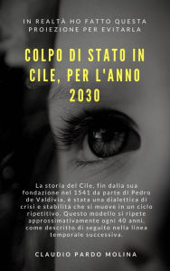 Title: Colpo di Stato in Cile. Anno 2030., Author: Claudio Pardo Molina