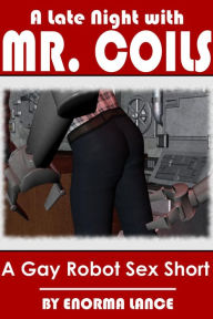 Title: A Late Night With Mr. Coils: A Gay Robot Sex Short (Gay Retro Sci-Fi, #1), Author: Enorma Lance