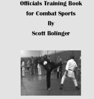 Title: Officials Training Book for Combat Sports, Author: Scott Bolinger