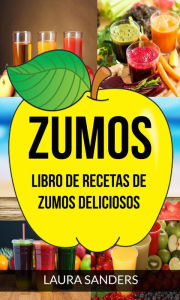Title: Zumos: Libro de recetas de zumos deliciosos, Author: Laura Sanders