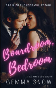 Title: Boardroom, Bedroom (Bad With the Boss, #1), Author: Gemma Snow