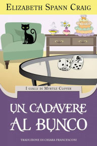 Title: Un cadavere al Bunco (I gialli di Myrtle Clover), Author: Elizabeth Spann Craig