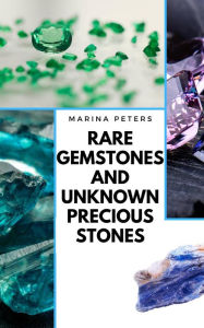 Title: Rare Gemstones and Unknown Precious Stones, Author: Marina Peters