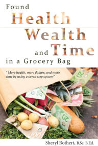 Title: Found: Health, Wealth and Time in a Grocery Bag, Author: Sheryl Rothert