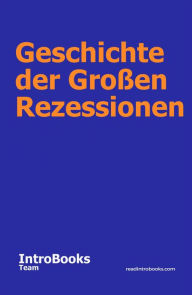Title: Geschichte der Großen Rezessionen, Author: IntroBooks Team