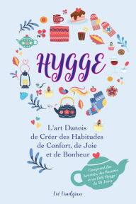 Title: Hygge: L'art Danois de Créer des Habitudes de Confort, de Joie et de Bonheur (Comprend des Activités, des Recettes et un Défi Hygge de 30 Jours), Author: Liv Lindgren