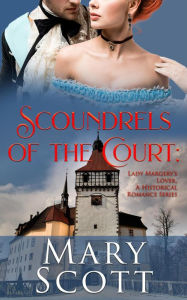 Title: Scoundrels of the Court: Lady Margery's Lover, Author: Mary Scott