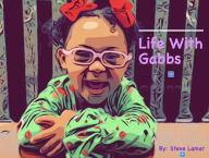 Title: LIfe with Gabb's, Author: Steve Lamar