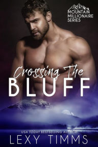 Title: Crossing the Bluff (Mountain Millionaire Series, #2), Author: Lexy Timms