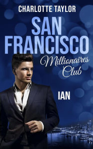 Title: San Francisco Millionaires Club - Ian, Author: Charlotte Taylor