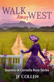Title: Walk Away West (Journey of Cornelia Rose, #2), Author: J.F. Collen