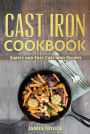 Cast Iron Cookbook: Cast Iron Skillet Cookbook with Quick and Easy to Cook Recipes