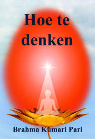 Title: Hoe te denken, Author: Brahma Kumari Pari