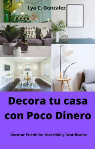 Title: Decora tu Casa con Poco Dinero Decorar Puede Ser Divertido y Gratificante, Author: gustavo espinosa juarez