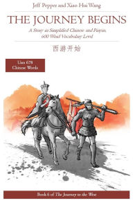 Title: The Journey Begins: A Story in Simplified Chinese and English, 600 Word Vocabulary Level (Journey to the West, #6), Author: Jeff Pepper
