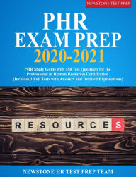 Title: PHR Exam Prep 2020-2021: PHR Study Guide with 450 Test Questions for the Professional in Human Resources Certification (Includes 3 Full Tests with Answers and Detailed Explanations), Author: Newstone HR Test Prep Team