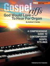 Title: Gospel Riffs God Would Love To Hear for Organ, Author: Andrew D. Gordon