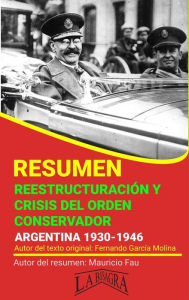Title: Resumen de Reestructuración y Crisis del Orden Conservador. Argentina, 1930-1946 (RESÚMENES UNIVERSITARIOS), Author: MAURICIO ENRIQUE FAU