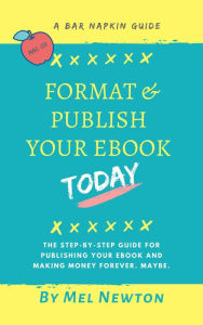 Title: Format & Publish Your Ebook Today (Bar Napkin Guides), Author: Mel Newton