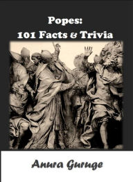 Title: Popes: 101 Facts & Trivia, Author: Anura Guruge