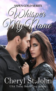 Title: Whisper My Name (Aspen Gold Series, #13), Author: Cheryl St. John