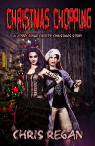 Title: Christmas Chopping (Jenny Ringo and the House of Fear, #2.5), Author: Chris Regan