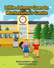 Title: Little Johnny Goes to Montezuma's Castle (The Adventures of Little Johnny, #2), Author: Samuel E. Sanchez