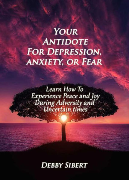 Your Antidote for Depression, Anxiety, or Fear