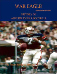 Title: War Eagle! History of Auburn Tigers Football (College Football Blueblood Series, #2), Author: Steve Fulton