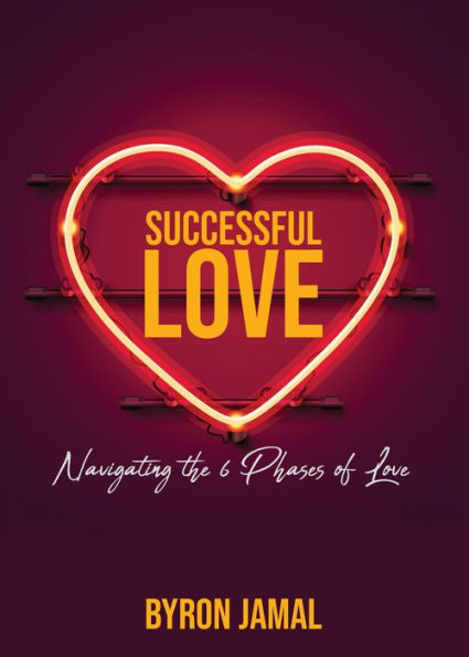 Successful Love: Navigating the 6 Phases of Love