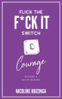 Courage (Flick the F*ck It Switch, #1)