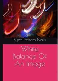 Title: White Balance For An Image, Author: Syed Ibtisam Nafis