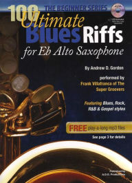Title: 100 Ultimate Blues Riffs For Alto Sax and Eb Instruments Beginner Series (100 Ultimate Blues Riffs Beginner Series), Author: Andrew D. Gordon