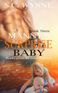 Title: Manny's Surprise Baby (Bodyguards and Babies, #3), Author: S.C. Wynne