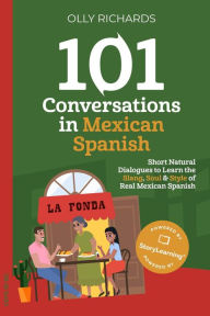 Title: 101 Conversations in Mexican Spanish (101 Conversations Spanish Edition, #3), Author: Olly Richards