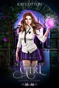 Title: Scholarship Girl (Shadow Academy, #1), Author: Kat Cotton