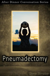Title: Pneumadectomy (After Dinner Conversation, #39), Author: Harris Coverley