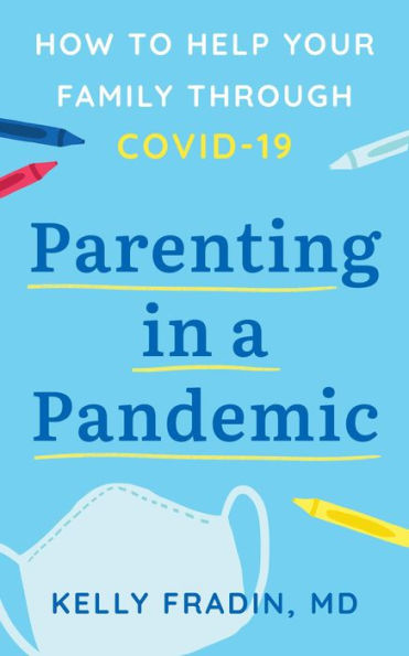 Parenting in a Pandemic: How to help your family through COVID-19