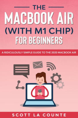 The Macbook Air With M1 Chip For Beginners By Scott La Counte Nook Book Ebook Barnes Noble