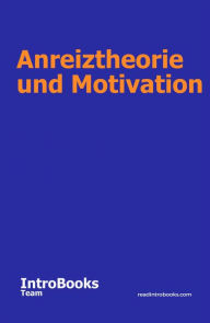 Title: Anreiztheorie und Motivation, Author: IntroBooks Team