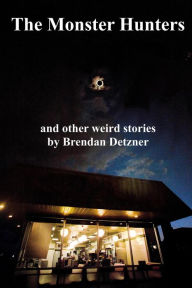 Title: The Monster Hunters (Weird Stories, #3), Author: Brendan Detzner