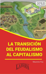 Title: La Transición del Feudalismo al Capitalismo (RESÚMENES UNIVERSITARIOS), Author: MAURICIO ENRIQUE FAU