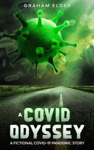 Title: A Covid Odyssey: A Fictional COVID-19 Pandemic Story, Author: Graham Elder